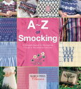 A Z of Smocking A Complete Manual for the Beginner Through to the Advanced Smocker【電子書籍】 Country Bumpkin