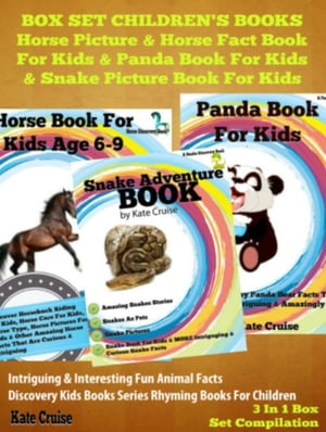 Box Set Children's Books: Horse Picture & Horse Fact Book For Kids & Panda Book For Kids & Snake Picture Book For Kids: 3 In 1 Box Set Discovery Kids Books & Rhyming Books For Children【電子書籍】[ Kate Cruise ]