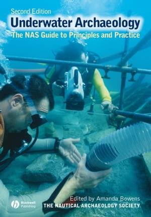 Underwater Archaeology The NAS Guide to Principles and Practice【電子書籍】[ Nautical Archaeology Society (NAS) ]