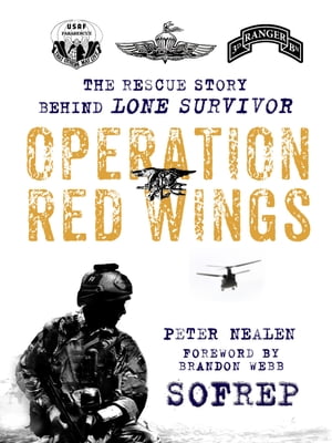 Operation Red Wings The Rescue Story Behind Lone SurvivorŻҽҡ[ Peter Nealen ]