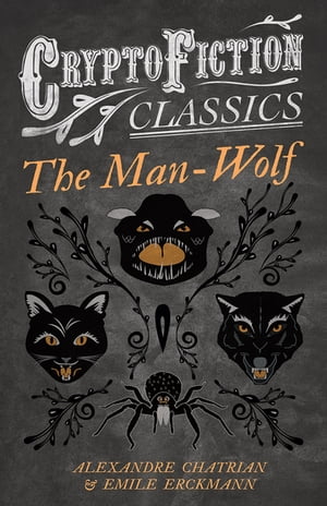 The Man-Wolf (Cryptofiction Classics - Weird Tales of Strange Creatures)