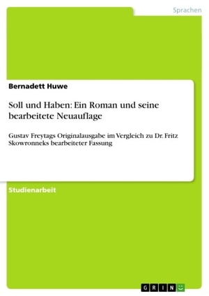 Soll und Haben: Ein Roman und seine bearbeitete Neuauflage Gustav Freytags Originalausgabe im Vergleich zu Dr. Fritz Skowronneks bearbeiteter Fassung