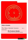 The Maya Calendar Systems Vol. 1 Emphasizing the Yucatecan Calendar, the Worlds Very First Eternal Solar Calendar