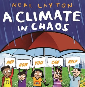 A Climate in Chaos: and how you can help【電子書籍】[ Neal Layton ]