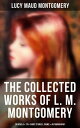 The Collected Works of L. M. Montgomery: 20 Novels 170 Short Stories, Poems, Autobiography Including Complete Anne Shirley Series, Chronicles of Avonlea Emily Starr Trilogy【電子書籍】 Lucy Maud Montgomery