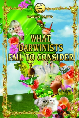 What Darwinists Fail to Consider