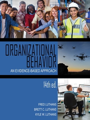 Organizational Behavior An Evidence-Based Approach Fourteenth Edition【電子書籍】[ Fred Luthans ]