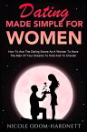 Dating Made Simple For Women How To Ace The Dating Scene As A Woman To Have The Man Of Your Dreams To Ho【電子書籍】[ Nicole Odom-Hardnett ]