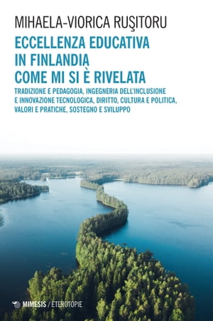 Eccellenza educativa in Finlandia come mi si ? rivelata Tradizione e pedagogia, ingegneria dell’inclusione e innovazione tecnologica, diritto, cultura e politica, valori e pratiche, sostegno e sviluppo