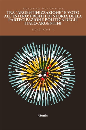 Tra “argentinizzazione” e voto all’estero: profili di storia della partecipazione politica degli italo-argentini