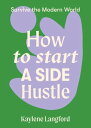 How to Start a Side Hustle【電子書籍】 Kaylene Langford