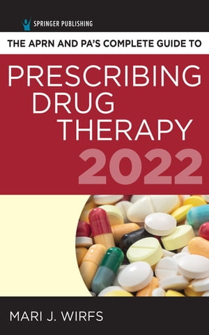 The APRN and PA’s Complete Guide to Prescribing Drug Therapy 2022