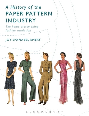 A History of the Paper Pattern Industry The Home Dressmaking Fashion Revolution【電子書籍】[ Joy Spanabel Emery ]