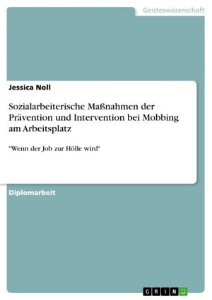 Sozialarbeiterische Ma?nahmen der Pr?vention und Intervention bei Mobbing am Arbeitsplatz 'Wenn der Job zur H?lle wird'