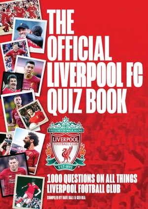 The Official Liverpool FC Quiz Book 1,000 Questions on all things Liverpool Football Club【電子書籍】 Ged Rea