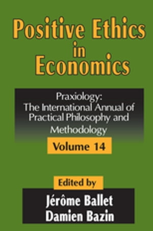 Positive Ethics in Economics Volume 14, Praxiology: The International Annual of Practical Philosophy and Methodology【電子書籍】