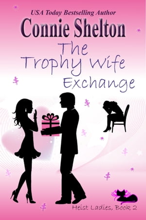 The Trophy Wife Exchange Heist Ladies, Book 2【電子書籍】[ Connie Shelton ]