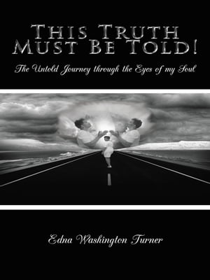 ŷKoboŻҽҥȥ㤨This Truth Must Be Told! The Untold Journey Through the Eyes of My SoulŻҽҡ[ Edna Washington Turner ]פβǤʤ468ߤˤʤޤ