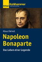 Napoleon Bonaparte Das Leben einer Legende【電子書籍】 Klaus Deinet