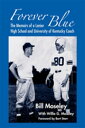 Forever Blue The Memoirs of a Lanier High School and University of Kentucky Football Coach【電子書籍】[ Bill Moseley ]
