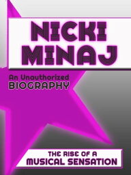 Nicki Minaj An Unauthorized Biography【電子書籍】[ Belmont and Belcourt Biographies ]