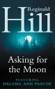 Asking for the Moon: A Collection of Dalziel and Pascoe Stories【電子書籍】 Reginald Hill