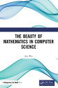 The Beauty of Mathematics in Computer Science【電子書籍】[ Jun Wu ]