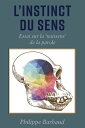 L’instinct du Sens Essai sur la ‘naissens’ de la parole【電子書籍】 Philippe Barbaud