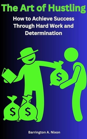 The Art of Hustling: How to Achieve Success Thro