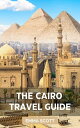 THE CAIRO TRAVEL GUIDE A Comprehensive Guide to Beautiful Sights, Interesting Activities, Lovely accommodation, Delicious cuisines, and To generally enjoy your travel【電子書籍】 Emma Scott