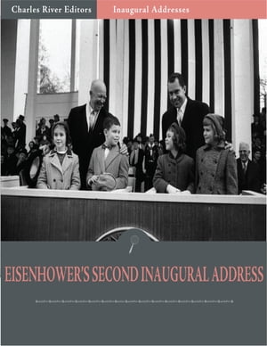 Inaugural Addresses: President Dwight Eisenhowers Second Inaugural Address (Illustrated)