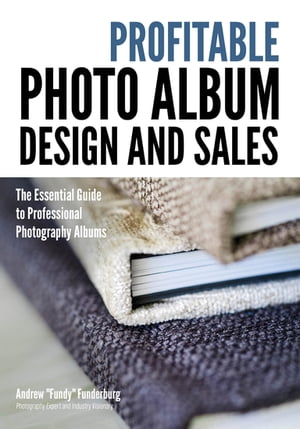 ŷKoboŻҽҥȥ㤨Profitable Album Design and Sales The Essential Guide to Professional Photography AlbumsŻҽҡ[ Andrew 