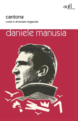 Cantona. Come diventato leggenda【電子書籍】 Manusia Daniele