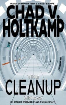 The Cleanup Crew【電子書籍】[ Chad V. Holtkamp ]