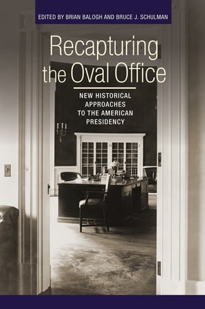 Recapturing the Oval Office New Historical Approaches to the American Presidency【電子書籍】