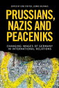 Prussians, Nazis and Peaceniks Changing images of Germany in International Relations【電子書籍】