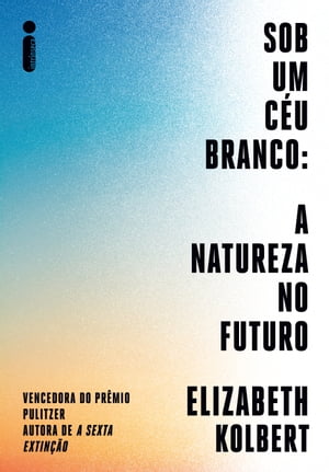 Sob um c?u branco A natureza no futuro【電子書籍】[ Elizabeth Kolbert ]