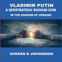 ŷKoboŻҽҥȥ㤨Vladimir Putin A Geostrategic Russian Icon In the Shadow of UkraineŻҽҡ[ Goeran B Johansson ]פβǤʤ320ߤˤʤޤ