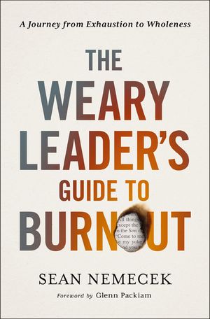 The Weary Leader’s Guide to Burnout