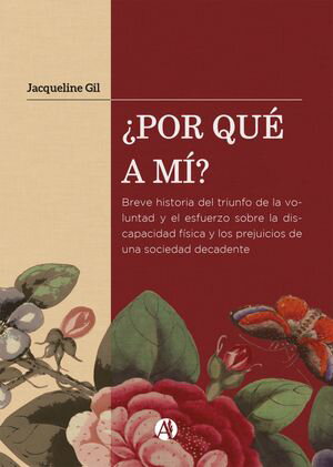 ?Por qu? a m?? Breve historia del triunfo de la voluntad y el esfuerzo sobre la discapacidad f?sica y los prejuicios de una sociedad decadente