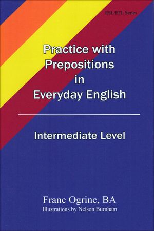 Practice with Prepositions in Everyday English, Intermediate Level【電子書籍】[ Franc Ogrinc ]