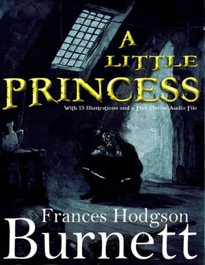 A Little Princess: With 13 Illustrations and a Free Online Audio File.Żҽҡ[ Frances Hodgson Burnett ]