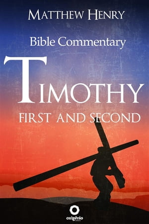 First and Second Timothy - Complete Bible Commentary Verse by Verse【電子書籍】 Matthew Henry
