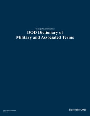 US Department of Defense DOD Dictionary of Military and Associated Terms December 2020