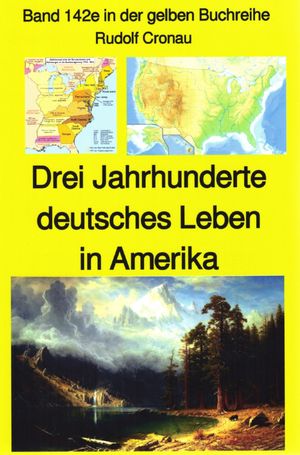 Rudolf Cronau: Drei Jahrhunderte deutschen Lebens in Amerika Teil 4 Band 142 in der gelben BuchreiheŻҽҡ[ Rudolf Cronau ]