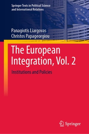The European Integration, Vol. 2 Institutions and Policies【電子書籍】 Panagiotis Liargovas