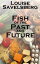Fish of the Past and Future