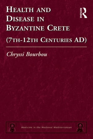 Health and Disease in Byzantine Crete (7th?12th centuries AD)【電子書籍】[ Chryssi Bourbou ]