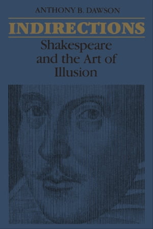 Indirections Shakespeare and the Art of illusion【電子書籍】[ Anthony Dawson ]