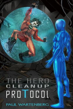 The Hero Cleanup Protocol【電子書籍】[ Paul Wartenberg ]